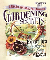 1519 All-Natural, All-Amazing Gardening Secrets: Expert Tips for Gardens and Yards of All Sizes