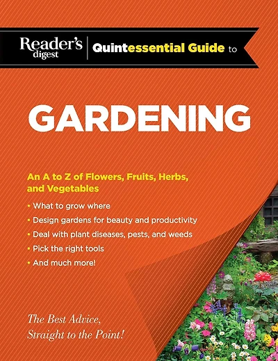 Reader's Digest Quintessential Guide to Gardening: An A Z of Lawns, Flowers, Shrubs, Fruits, and Vegetables