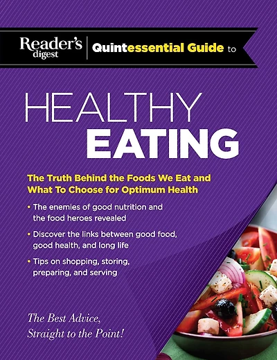 Reader's Digest Quintessential Guide to Healthy Eating: the Truth Behind Foods We Eat and What Choose for Optimum Health