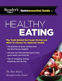 Reader's Digest Quintessential Guide to Healthy Eating: the Truth Behind Foods We Eat and What Choose for Optimum Health
