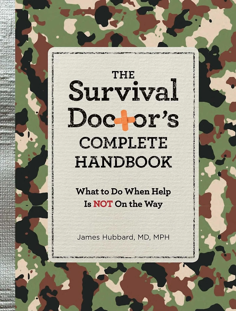 THE Survival Doctor's Complete Handbook: WHAT TO DO WHEN HELP IS NOT ON WAY!