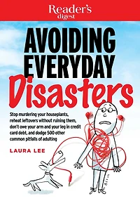 Avoiding Everyday Disasters: Stop Murdering your Houseplants, reheat leftovers without ruining them, don't owe arm and leg credit card debt, dodge 500 other common pitfalls of adulting