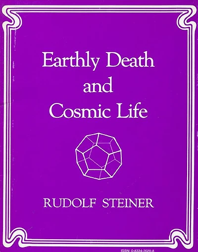 Earthly Death and Cosmic Life: A Course of Seven Lectures Given at Berlin, Germany in 1918