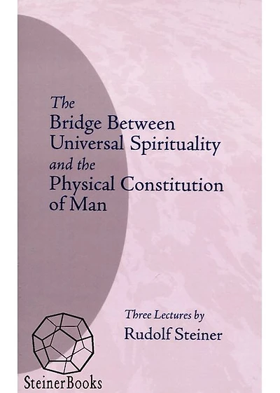 the Bridge Between Universal Spirituality and Physical Constitution of Man: (Cw 202)