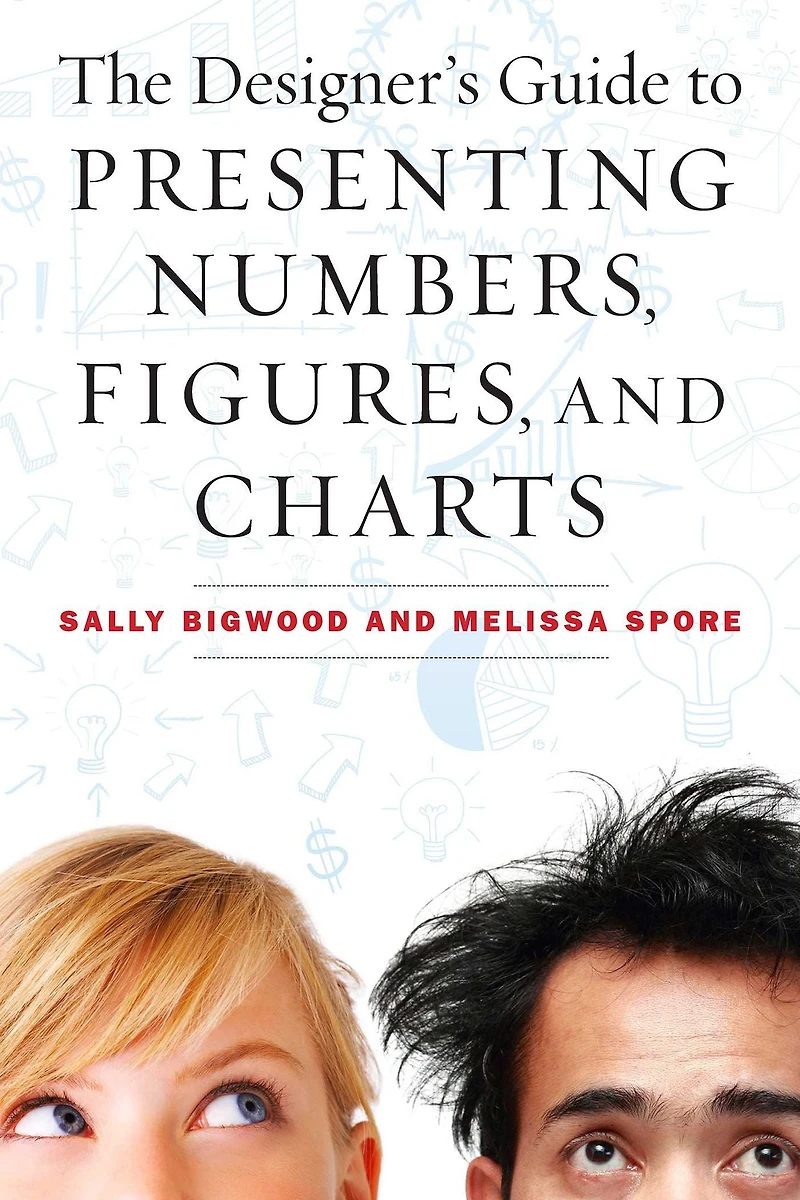 The Designer's Guide to Presenting Numbers, Figures, and Charts