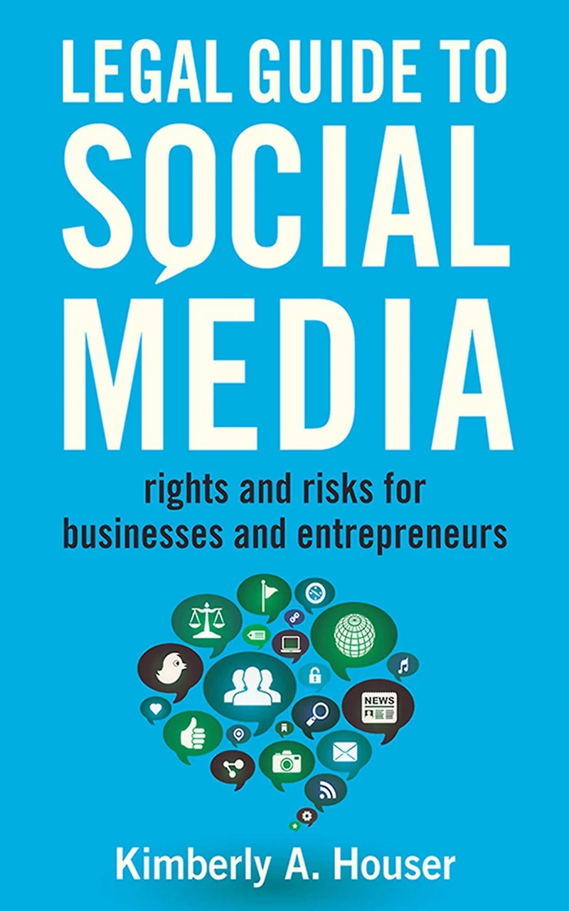 Legal Guide to Social Media: Rights and Risks for Businesses Entrepreneurs