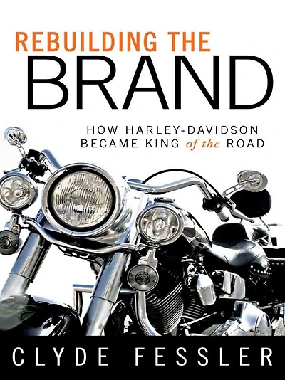 Rebuilding the Brand: How Harley-Davidson Became King of Road