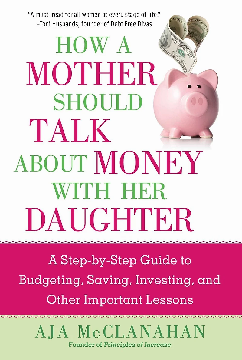 How A Mother Should Talk About Money with Her Daughter: Step-by-Step Guide to Budgeting, Saving, Investing, and Other Important Lessons