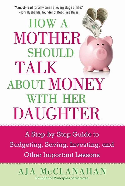 How A Mother Should Talk About Money with Her Daughter: Step-by-Step Guide to Budgeting, Saving, Investing, and Other Important Lessons