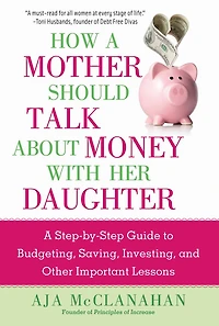 How A Mother Should Talk About Money with Her Daughter: Step-by-Step Guide to Budgeting, Saving, Investing, and Other Important Lessons