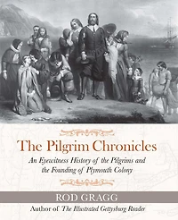 the Pilgrim Chronicles: An Eyewitness History of Pilgrims and Founding Plymouth Colony