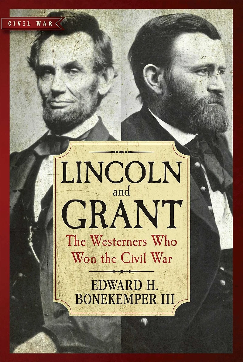 Lincoln and Grant: the Westerners Who Won Civil War