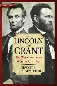 Lincoln and Grant: the Westerners Who Won Civil War