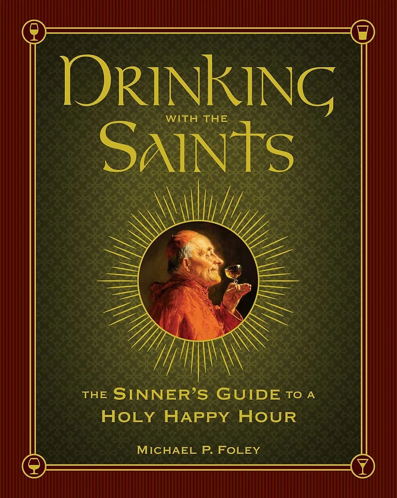 Drinking with The Saints: Sinner's Guide to a Holy Happy Hour