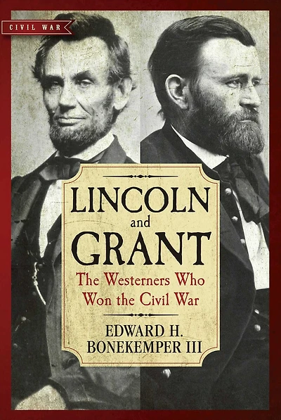 Lincoln and Grant: the Westerners Who Won Civil War