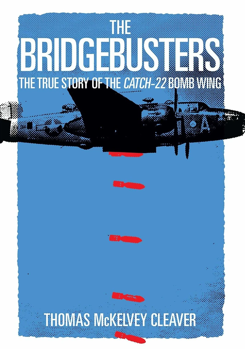 the Bridgebusters: True Story of Catch-22 Bomb Wing