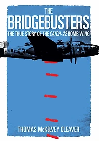 the Bridgebusters: True Story of Catch-22 Bomb Wing