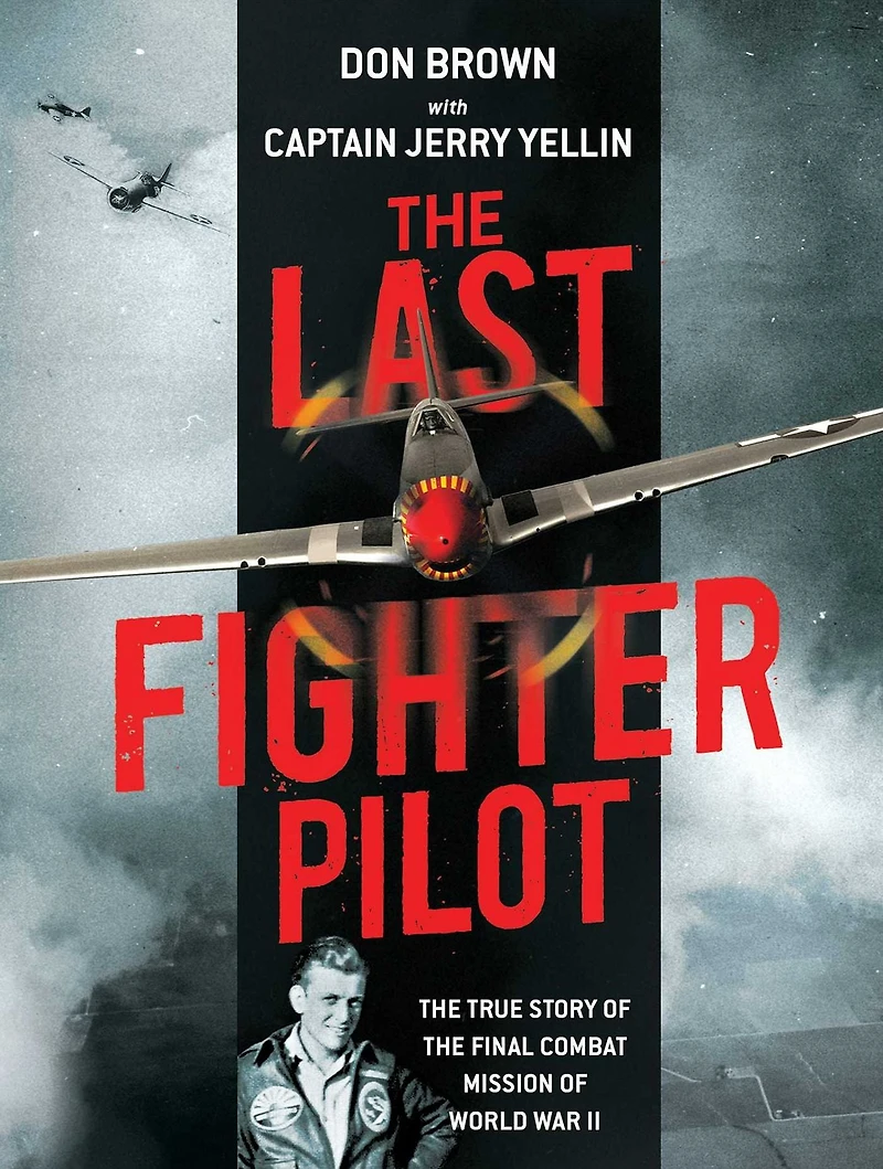 the Last Fighter Pilot: True Story of Final Combat Mission World War II