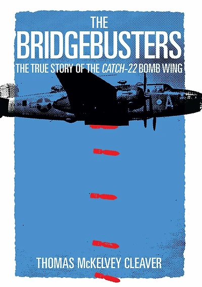 the Bridgebusters: True Story of Catch-22 Bomb Wing