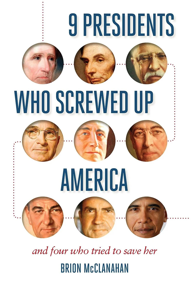 9 Presidents Who Screwed Up America: And Four Tried to Save Her