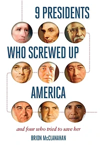 9 Presidents Who Screwed Up America: And Four Tried to Save Her