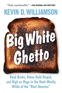 Big White Ghetto: Dead Broke, Stone-Cold Stupid, and High on Rage the Dank Woolly Wilds of "Real America"