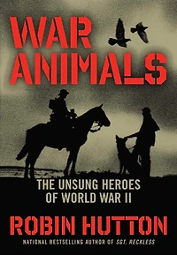 War Animals: The Unsung Heroes of World II