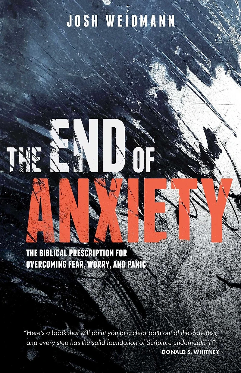 The End of Anxiety: Biblical Prescription for Overcoming Fear, Worry, and Panic