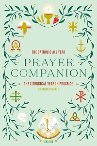 The Catholic All Year Prayer Companion: Liturgical Practice