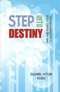 Step into Destiny: Find and Fulfill Your God-Given Purpose