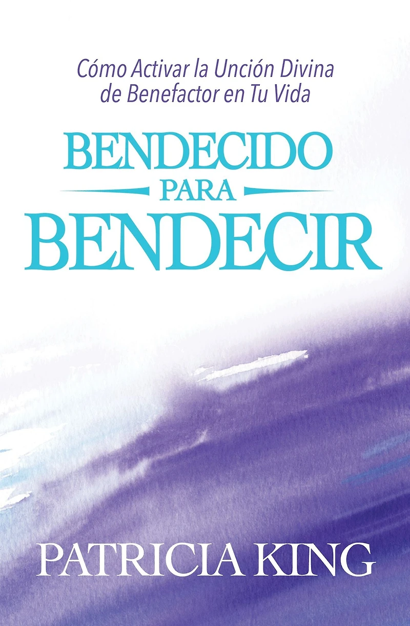 Bendecido Para Bendecir: Cómo Activar La Unción Divina De Benefactor En Tu Vida