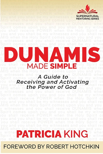 Dunamis Made Simple: A Guide to Receiving and Activating the Power of God
