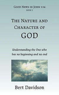 the Nature and Character of God: Understanding One who has no beginning end