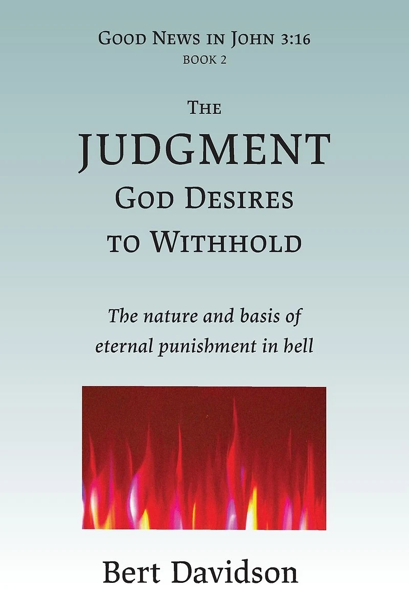 The Judgment God Desires to Withhold: nature and basis of eternal punishment hell
