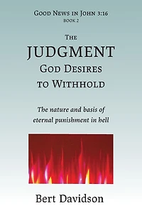 The Judgment God Desires to Withhold: nature and basis of eternal punishment hell