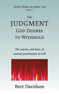 The Judgment God Desires to Withhold: nature and basis of eternal punishment hell