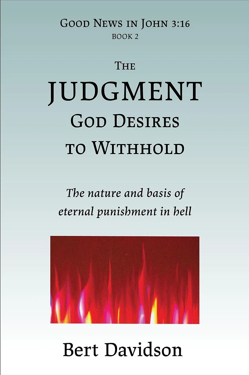 The Judgment God Desires to Withhold: nature and basis of eternal punishment hell