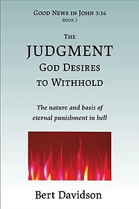 The Judgment God Desires to Withhold: nature and basis of eternal punishment hell