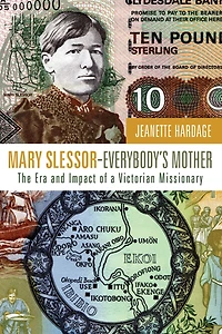 Mary Slessor-Everybody's Mother: The Era and Impact of a Victorian Missionary