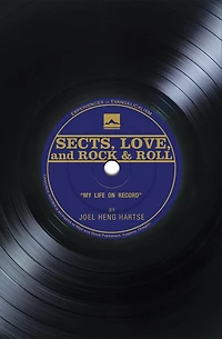 Sects, Love, and Rock & Roll: My Life on Record