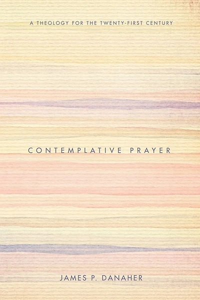 Contemplative Prayer: A Theology for the Twenty-First Century