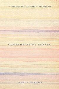 Contemplative Prayer: A Theology for the Twenty-First Century