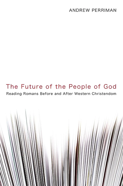 The Future of the People of God: Reading Romans Before and After Western Christendom