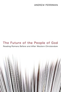 The Future of the People of God: Reading Romans Before and After Western Christendom