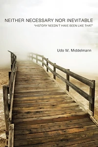 Neither Necessary nor Inevitable: "History Needn't Have Been Like That"