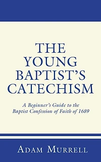 the Young Baptist's Catechism: A Beginner's Guide to Baptist Confession of Faith 1689