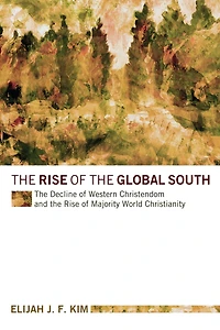 The Rise of the Global South: The Decline of Western Christendom and the Rise of Majority World Christianity