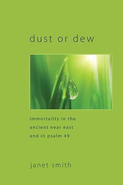Dust or Dew: Immortality the Ancient Near East and Psalm 49