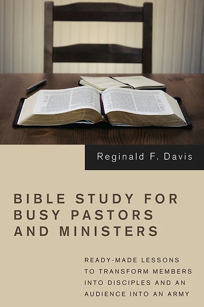 Bible Study for Busy Pastors and Ministers: Ready-made Lessons to Transform Members into Disciples an Audience Army