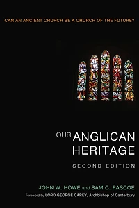 Our Anglican Heritage, Second Edition: Can an Ancient Church be a of the Future?